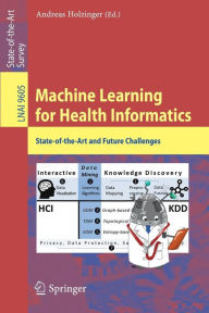 Title: Machine Learning for Health Informatics: State-of-the-Art and Future Challenges, Author: Andreas Holzinger