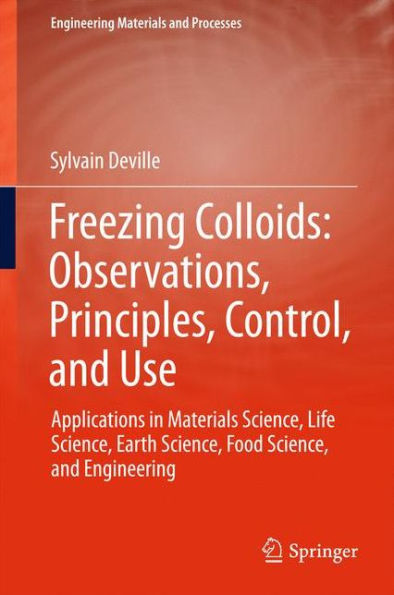 Freezing Colloids: Observations, Principles, Control, and Use: Applications Materials Science, Life Earth Food Engineering