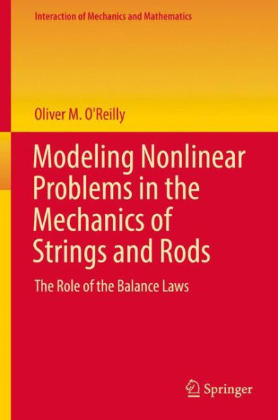 Modeling Nonlinear Problems the Mechanics of Strings and Rods: Role Balance Laws