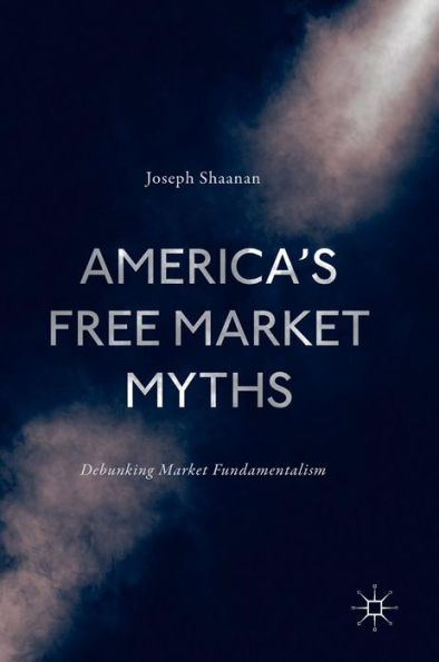 America's Free Market Myths: Debunking Fundamentalism