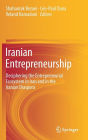 Iranian Entrepreneurship: Deciphering the Entrepreneurial Ecosystem in Iran and in the Iranian Diaspora
