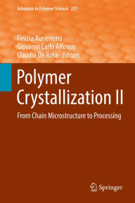 Title: Polymer Crystallization II: From Chain Microstructure to Processing, Author: Finizia Auriemma