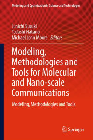 Title: Modeling, Methodologies and Tools for Molecular and Nano-scale Communications: Modeling, Methodologies and Tools, Author: Junichi Suzuki