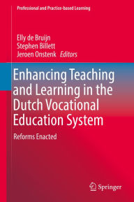 Title: Enhancing Teaching and Learning in the Dutch Vocational Education System: Reforms Enacted, Author: Elly de Bruijn