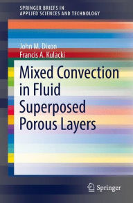 Title: Mixed Convection in Fluid Superposed Porous Layers, Author: John M. Dixon