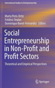 Title: Social Entrepreneurship in Non-Profit and Profit Sectors: Theoretical and Empirical Perspectives, Author: Marta Peris-Ortiz