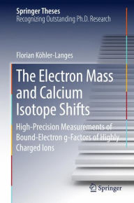 Title: The Electron Mass and Calcium Isotope Shifts: High-Precision Measurements of Bound-Electron g-Factors of Highly Charged Ions, Author: Florian Kïhler-Langes
