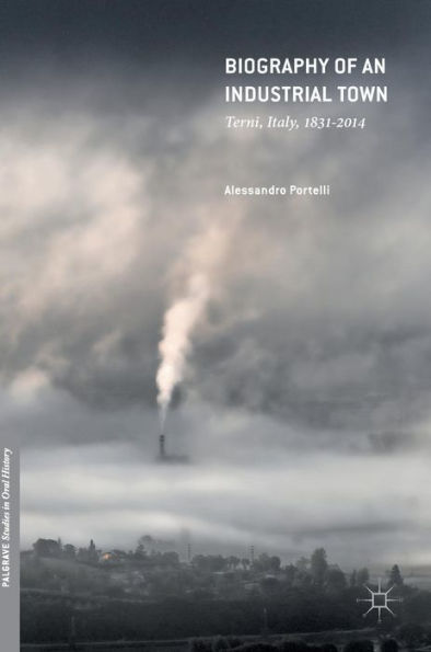 Biography of an Industrial Town: Terni, Italy, 1831-2014