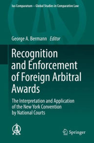 Title: Recognition and Enforcement of Foreign Arbitral Awards: The Interpretation and Application of the New York Convention by National Courts, Author: George A. Bermann