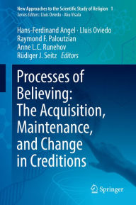 Title: Processes of Believing: The Acquisition, Maintenance, and Change in Creditions, Author: Hans-Ferdinand Angel