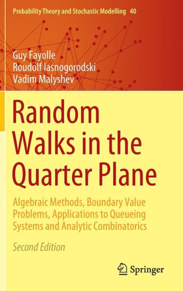 Random Walks the Quarter Plane: Algebraic Methods, Boundary Value Problems, Applications to Queueing Systems and Analytic Combinatorics