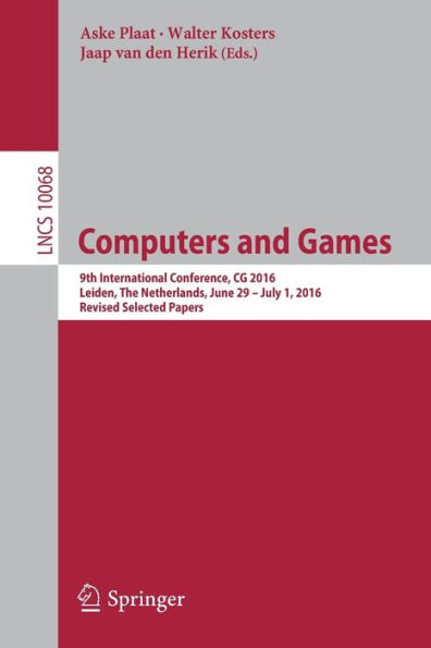 Computers and Games: 9th International Conference, CG 2016, Leiden, The Netherlands, June 29 - July 1, 2016, Revised Selected Papers