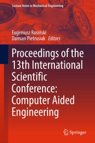 Title: Proceedings of the 13th International Scientific Conference: Computer Aided Engineering, Author: Eugeniusz Rusinski
