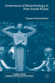 Title: Governance of Biotechnology in Post-Soviet Russia, Author: Tatyana Novossiolova