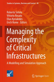 Title: Managing the Complexity of Critical Infrastructures: A Modelling and Simulation Approach, Author: Roberto Setola