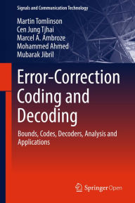 Title: Error-Correction Coding and Decoding: Bounds, Codes, Decoders, Analysis and Applications, Author: Martin Tomlinson