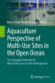 Title: Aquaculture Perspective of Multi-Use Sites in the Open Ocean: The Untapped Potential for Marine Resources in the Anthropocene, Author: Bela H. Buck