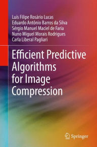 Title: Efficient Predictive Algorithms for Image Compression, Author: Luïs Filipe Rosïrio Lucas