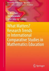 Title: What Matters? Research Trends in International Comparative Studies in Mathematics Education, Author: Ji-Won Son