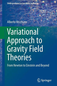 Title: Variational Approach to Gravity Field Theories: From Newton to Einstein and Beyond, Author: Alberto Vecchiato