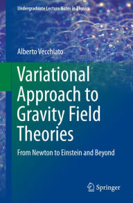 Title: Variational Approach to Gravity Field Theories: From Newton to Einstein and Beyond, Author: Alberto Vecchiato