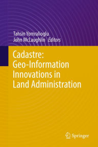 Title: Cadastre: Geo-Information Innovations in Land Administration, Author: Tahsin Yomralioglu