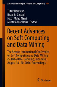 Title: Recent Advances on Soft Computing and Data Mining: The Second International Conference on Soft Computing and Data Mining (SCDM-2016), Bandung, Indonesia, August 18-20, 2016 Proceedings, Author: Tutut Herawan