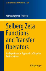 Title: Selberg Zeta Functions and Transfer Operators: An Experimental Approach to Singular Perturbations, Author: Markus Szymon Fraczek