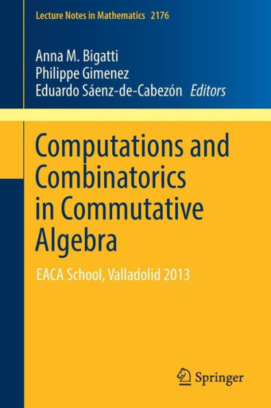 Computations and Combinatorics Commutative Algebra: EACA School, Valladolid 2013