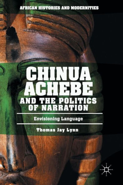 Chinua Achebe and the Politics of Narration: Envisioning Language