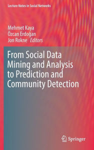 Title: From Social Data Mining and Analysis to Prediction and Community Detection, Author: Mehmet Kaya