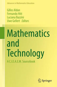 Title: Mathematics and Technology: A C.I.E.A.E.M. Sourcebook, Author: Gilles Aldon