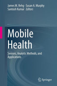 Title: Mobile Health: Sensors, Analytic Methods, and Applications, Author: James M. Rehg