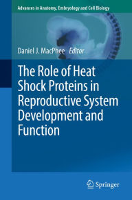 Title: The Role of Heat Shock Proteins in Reproductive System Development and Function, Author: Daniel J. MacPhee