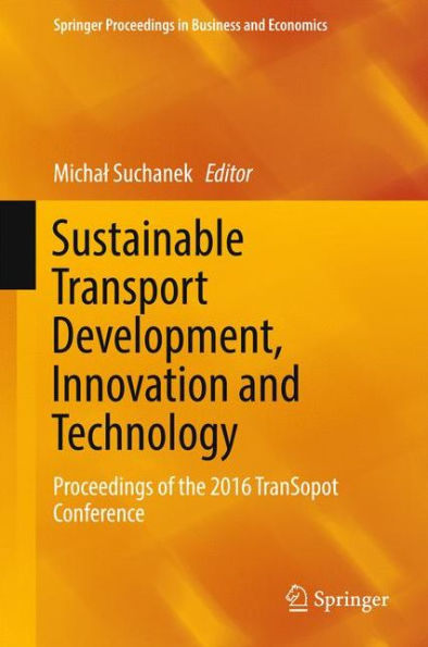 Sustainable Transport Development, Innovation and Technology: Proceedings of the 2016 TranSopot Conference