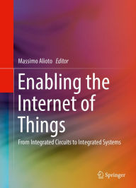 Title: Enabling the Internet of Things: From Integrated Circuits to Integrated Systems, Author: Massimo Alioto
