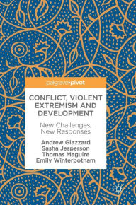 Title: Conflict, Violent Extremism and Development: New Challenges, New Responses, Author: Andrew Glazzard