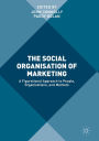 The Social Organisation of Marketing: A Figurational Approach to People, Organisations, and Markets