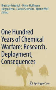 Title: One Hundred Years of Chemical Warfare: Research, Deployment, Consequences, Author: Bretislav Friedrich