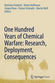 Title: One Hundred Years of Chemical Warfare: Research, Deployment, Consequences, Author: Bretislav Friedrich