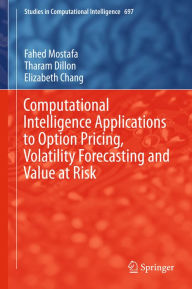 Title: Computational Intelligence Applications to Option Pricing, Volatility Forecasting and Value at Risk, Author: Fahed Mostafa