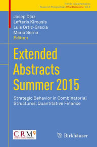 Title: Extended Abstracts Summer 2015: Strategic Behavior in Combinatorial Structures; Quantitative Finance, Author: Josep Díaz