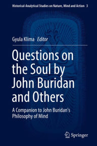 Title: Questions on the Soul by John Buridan and Others: A Companion to John Buridan's Philosophy of Mind, Author: Gyula Klima