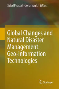 Title: Global Changes and Natural Disaster Management: Geo-information Technologies, Author: Saied Pirasteh