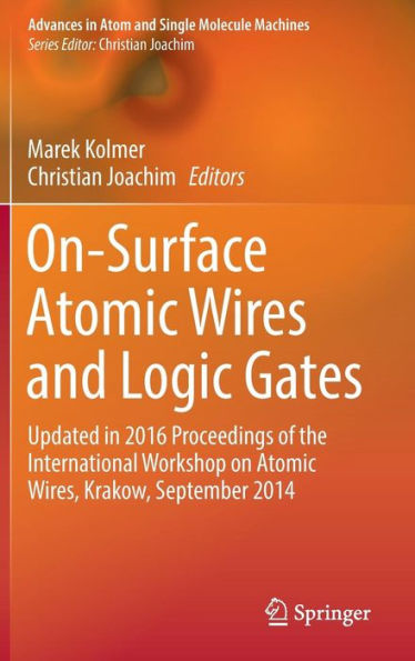 On-Surface Atomic Wires and Logic Gates: Updated 2016 Proceedings of the International Workshop on Wires, Krakow, September 2014