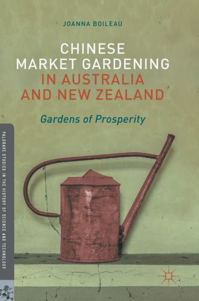 Chinese Market Gardening Australia and New Zealand: Gardens of Prosperity