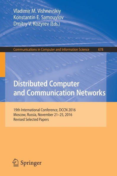 Distributed Computer and Communication Networks: 19th International Conference, DCCN 2016, Moscow, Russia, November 21-25, 2016, Revised Selected Papers