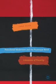 Title: Postcolonial Modernism and the Picaresque Novel: Literatures of Precarity, Author: Jens Elze