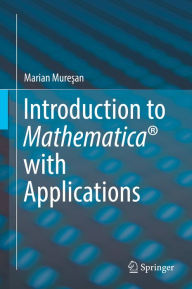 Title: Introduction to Mathematica® with Applications, Author: Marian Muresan