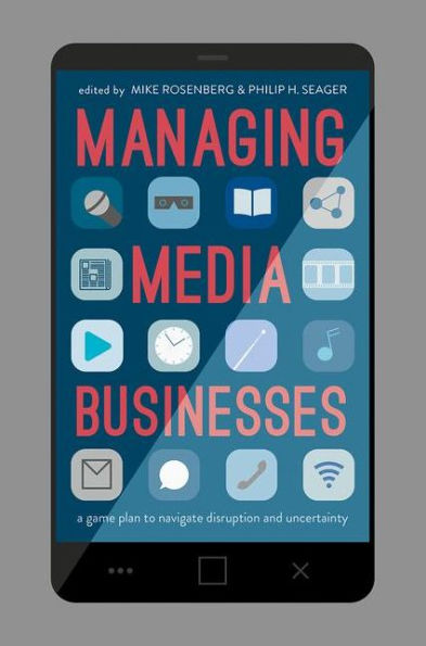 Managing Media Businesses: A Game Plan to Navigate Disruption and Uncertainty